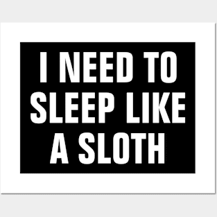 I Need To Sleep Like A Sloth - Funny Posters and Art